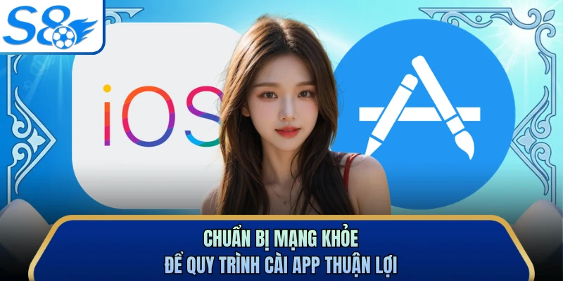 Chuẩn bị mạng khỏe để quy trình cài app thuận lợi