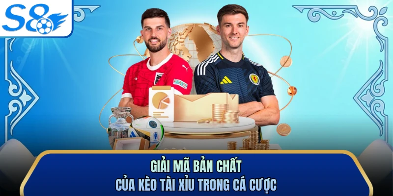 Giải mã bản chất của kèo tài xỉu trong cá cược