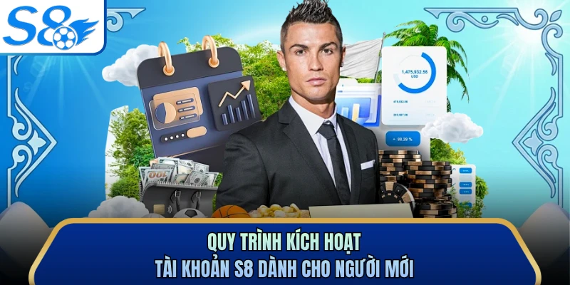Quy trình kích hoạt tài khoản S8 dành cho người mới