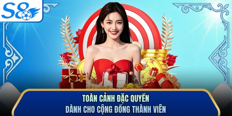 Toàn cảnh đặc quyền dành cho cộng đồng thành viên